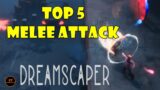 Dreamscaper – Top 5 Melee Attack