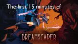 Dreamscaper – First fifteen minutes