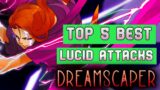 Top 5 BEST Lucid Attacks In DREAMSCAPER
