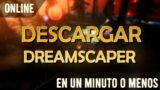 Descargar e Instalar Dreamscaper v1.0.5.7 en 1 MINUTO o MENOS! |Sin Utorrent|
