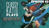 ClassyKatie plays Dreamscaper! ◉ Episode 63