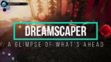 A Glimpse of what's to come – Dreamscaper