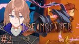 【DreamScaper】#2 恐怖を乗り越え更なる下層へ【土亜音レグ】